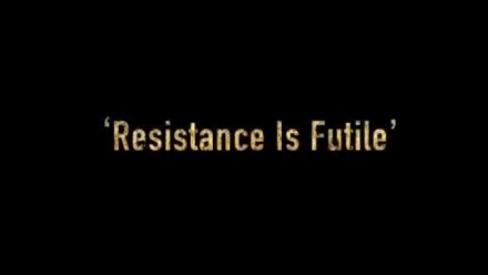 Resistance is Futile